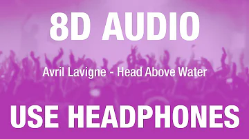 Avril Lavigne - Head Above Water | 8D AUDIO