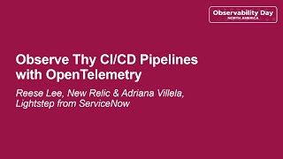 observe thy ci/cd pipelines with opentelemetry - reese lee & adriana villela