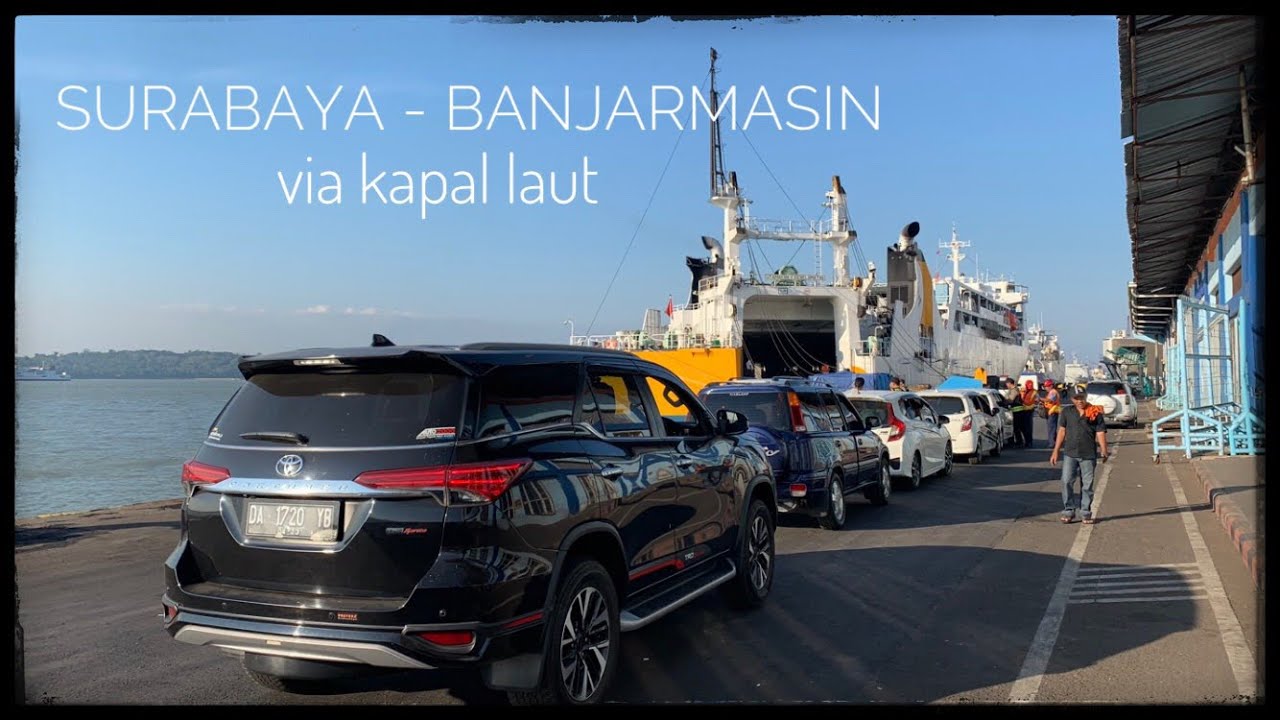 Trip Pertama Kali Membawa Mobil Menyeberang Pulau dari Surabaya ke Banjarmasin Naik Kapal Laut - YouTube