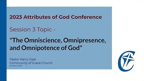 2023 Conference: Session 3 – “The Omniscience, Omnipresence, and Omnipotence of God.”
