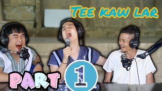 Story of famous comedian Tee Kaw Lar 'how to write love story to beautiful ladies' podcast part 1