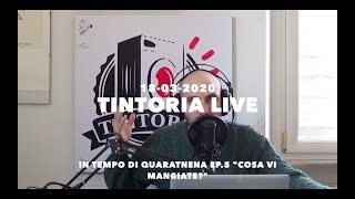 Tintoria Live 18-03-20 In tempo di quarantena ep.5 "Cosa vi mangiate?"
