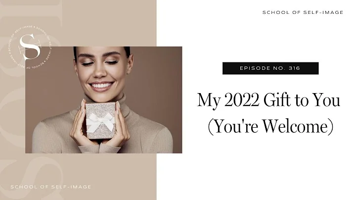 316: My 2022 Gift to You (You're Welcome)