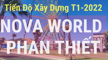 Cập nhật Tiến độ xây dựng Nova World Phan Thiết tháng  1- 2022