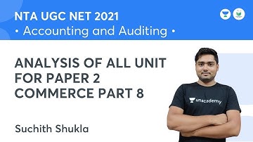 ANALYSIS OF ALL UNIT FOR PAPER 2 COMMERCE PART 8 | Accounting & Audit| NTA UGC NET JRF 2021 |Suchith