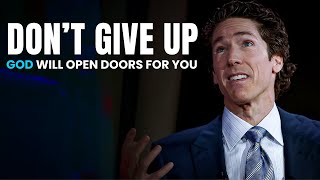 JOEL OSTEEN - DON'T GIVE UP , GOD WILL OPEN DOORS FOR YOU