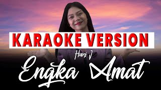 Engka Amat - Hani J (Karaoke Version)