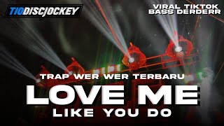 DJ TRAP TERBARU 2024 BASS DER DER - LOVE ME LIKE YOU DO - VIRAL TIKTOK • TIO DISCJOCKEY