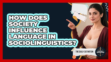 How Does Society Influence Language In Sociolinguistics? - The Daily Definition
