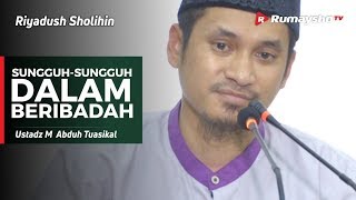 Riyadush Sholihin: Sungguh-Sungguh dalam Beribadah - Ustadz M Abduh Tuasikal