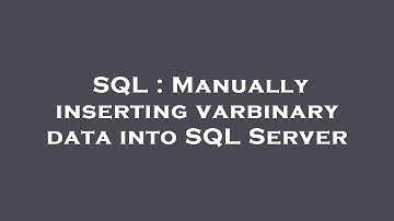 SQL : Manually inserting varbinary data into SQL Server