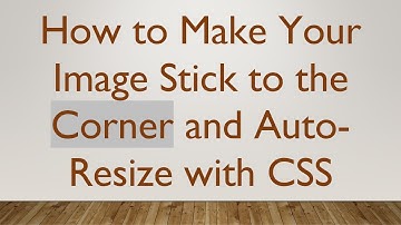 How to Make Your Image Stick to the Corner and Auto-Resize with CSS