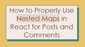How to Properly Use Nested Maps in React for Posts and Comments