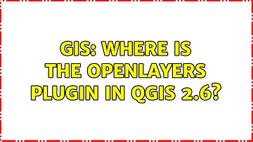 GIS: Where is the OpenLayers plugin in QGIS 2.6?
