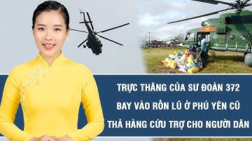 Vấn đề nóng: Trực thăng của Sư đoàn 372 bay vào rốn lũ ở Phú Yên cũ, thả hàng cứu trợ cho người dân