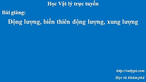 Động lượng là gì? biến thiên động lượng, xung lượng, vật lý 10