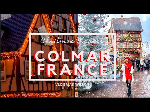 COLMAR, ALSACE, FRANCE CHRISTMAS MARKET | Vlogmas Week 3