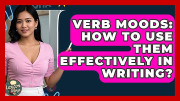 Verb Moods: How To Use Them Effectively In Writing? - Lexicon Lounge