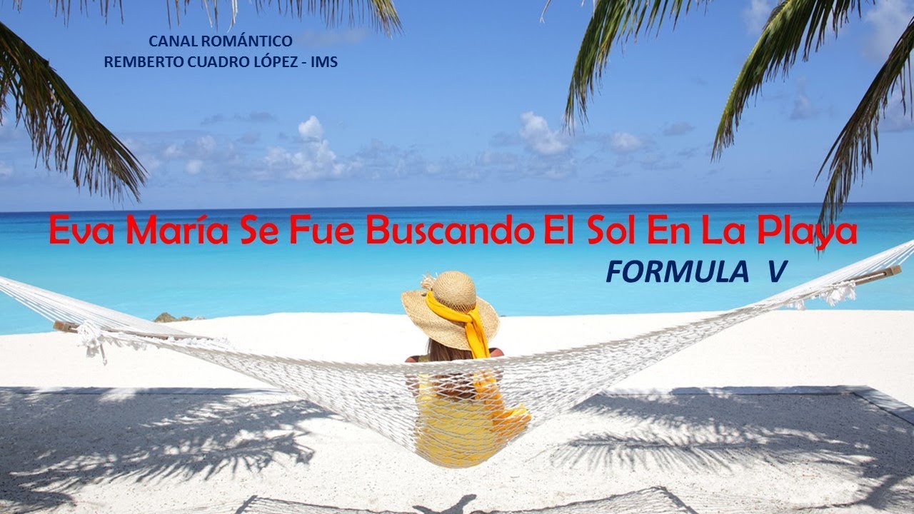 EVA MARIA SE FUE BUSCANDO EL SOL EN LA PLAYA, LETRA - FORMULA V EVA MARIA SE FUE BUSCANDO EL SOL EN LA PLAYA, LETRA - FORMULA V