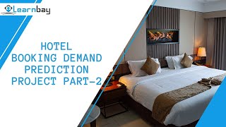 Hotel Booking Demand Prediction Project Part-2 | Machine learning Project | Learnbay