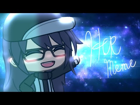 her--meme--||-gachalife-meme-[meme-trade/ft.-riniara]