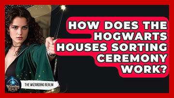 How Does the Hogwarts Houses Sorting Ceremony Work? | The Wizarding Realm