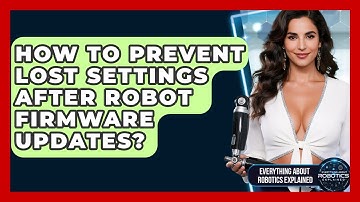 How To Prevent Lost Settings After Robot Firmware Updates? - Everything About Robotics Explained