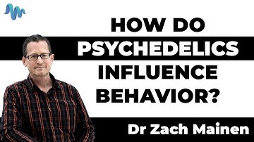 HOW DO PSYCHEDELICS INFLUENCE BEHAVIOR? - Zach Mainen, Ph.D.