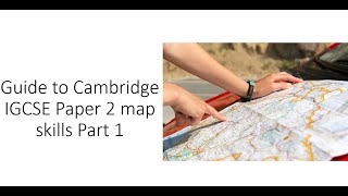 CAMBRIDGE IGCSE GEOGRAPHY PAPER 2 MAP SKILLS PART 1