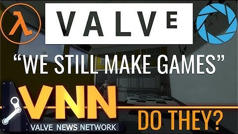 Valve: "We Still Make Games"