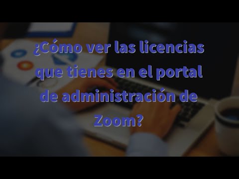 Zoom | ¿Cómo ver las licencias que tienes en el portal de administración de Zoom?