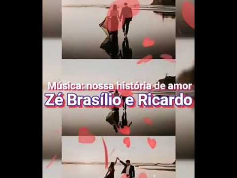 Nossa história de amor Zé Basílio e Ricardo