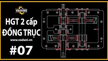 Hướng Dẫn Vẽ Hộp Giảm Tốc 2 Cấp Đồng Trục | VADUNI |  Bài 7