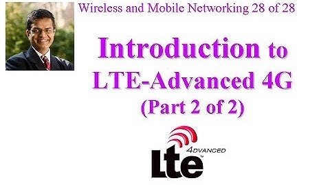 CSE 574-14-16B: Introduction to LTE-Advanced 4G (Part 2 of 2)