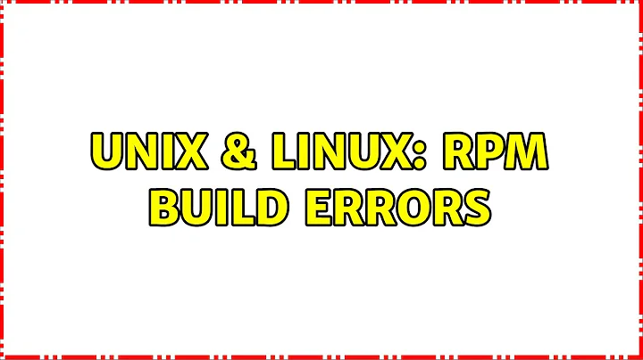 Unix & Linux: RPM build errors