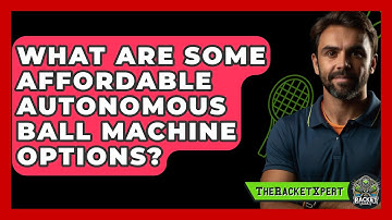 What Are Some Affordable Autonomous Ball Machine Options? - The Racket Xpert