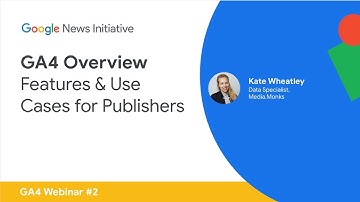 Webinar 2 - GA4: Features & Use Cases for Publishers