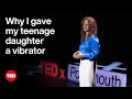 Why I Gave My Teenage Daughter a Vibrator | Robin Buckley | TED