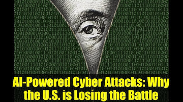 AI-Powered Cyber Attacks: Why the U.S. is Losing the Battle