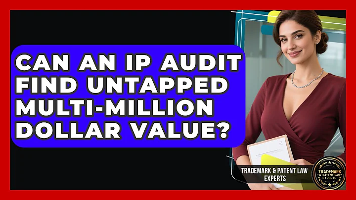 Can An IP Audit Find Untapped Multi-million Dollar Value? - Trademark and Patent Law Experts