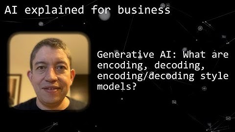Generative AI: Understanding Encoding, Decoding, or Encoding/Decoding style models