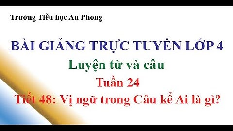 AP || Lớp 4 - Tuần 24 - Luyện từ và câu - Vị ngữ trong câu kể Ai là gì?