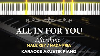 All In For You  Aftershine  Male Key  Karaoke Piano 