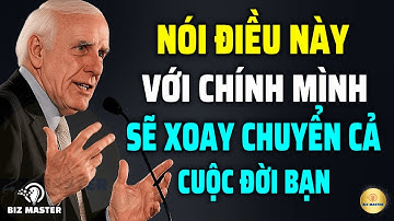 Kỹ Năng Giao Tiếp: Nói Điều Này Với Chính Mình Sẽ Xoay Chuyển Cả Cuộc Đời Bạn | Động Lực Từ Jim Rohn