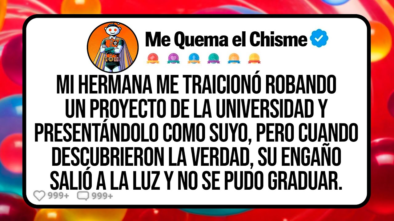 Mi HERMANA me Traicionó Robando un Proyecto de la Universidad y Presentándolo como Suyo Pero Cuando…