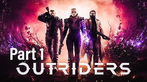 OUTRIDERS Walkthrough Gameplay Part 1(Full Game)