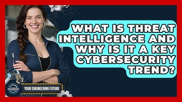 What Is Threat Intelligence And Why Is It A Key Cybersecurity Trend? - Your Engineering Future