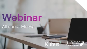All About Marvis | Juniper Mist AI Webinar, Session 3 | Kubus