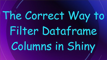The Correct Way to Filter Dataframe Columns in Shiny