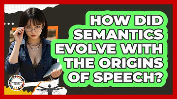 How Did Semantics Evolve With The Origins Of Speech? - Anthropology Insights
